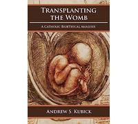 Transplanting the Womb: A Catholic Bioethical Analysis