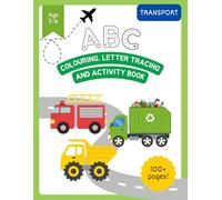 Transport : ABC Colouring, Letter Tracing and Activity Book: 100+ pages of learning the alphabet and letter sounds, colouring in pages and activities ... Letter Tracing and Activity Books for Kids)