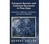 Transport Barriers and Coherent Structures in Flow Data: Advective, Diffusive, Stochastic and Active Methods