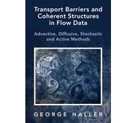 Transport Barriers and Coherent Structures in Flow Data : Advective, Diffusive, Stochastic and Active Methods