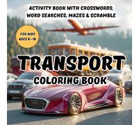 Transport Coloring Book for Boys Ages 8-10: Fun Vehicle Activity Book with Crosswords, Word Searches, Mazes & Scramble | Educational Workbook for Kids ... Cars, Trucks, Trains, Planes & Brain Games