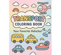 Transport Coloring Book for Kids: Big and Simple Coloring Pages with Cars, Trucks, Planes, Trains, and More! Fun Activity Gift for Toddlers & Preschoolers (Ages 2-8)