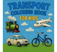 Transport Coloring Book for Kids: Vehicles & Machines: Cars, Trucks, Planes, Trains, Ships and More