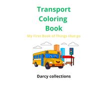 Transport Coloring Book: My First Book of things That Go (Darcy Collections)