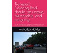 Transport Coloring Book should be unique, memorable, and intriguing.: A Fun and Educational Journey of Cars, Trains, Planes, and More: Over 30 Pages of Vehicles to Color and Discover!