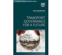 Transport Governance for a Future (Transport, Mobilities and Spatial Change)