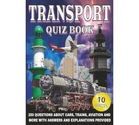 Transport Quiz Book: 250 Questions on Cars, Trains, Aviation, and More - With Answers and Explanations