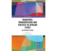 Transport, Transgression and Politics in African Cities: The Rhythm of Chaos (Cities and Society)