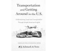 Transportation and getting around in the U.S.: Understanding travel and transportation through simple American English (The American English Readers Series)