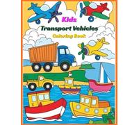 Transportation Coloring Activity Book for Kids Easy and Fun Vehicles with Simple Designs: My Big Vehicle Coloring Book for Little Kids, Airplanes, Cars and Trucks