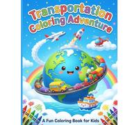 Transportation Coloring Adventure: Educational Transportation Coloring Book for Kids: A Fun Learning Activity with Vehicles, Cars, Trucks, Trains, ... and More (Kids Learning & Coloring Series)
