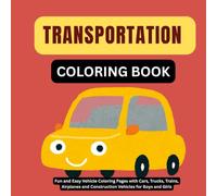 Transportation Coloring Book for Kids Ages 3-7: Fun and Easy Vehicle Coloring Pages with Cars, Trucks, Trains, Airplanes and Construction Vehicles for Boys and Girls