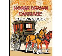 Transportation Coloring Book Horse Drawn Carriage: Transportation Edition Horse Drawn Carriage