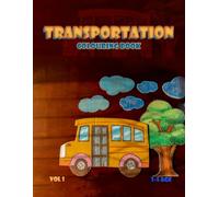 Transportation Colouring Book Vol 1 : Fun Vehicles to Colour with Descriptions for Curious Young Minds
