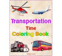 Transportation Time Coloring Book: A Fun Journey Through Cars, Trucks, Trains, and More - Perfect for Kids Aged 4-8!