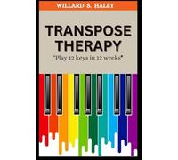 Transpose Therapy: Play 12 keys in 12 weeks