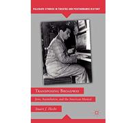 Transposing Broadway: Jews, Assimilation, and the American Musical (Palgrave Studies in Theatre and Performance History)