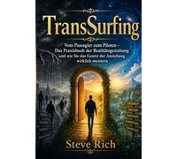 TransSurfing: Vom Passagier zum Piloten. Das Praxisbuch der Realitätsgestaltung (transsurfing deutsch)