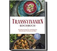 Transsylvanien Kochbuch: Die leckersten Rezepte, Adem, Adem,.