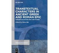 Transtextual Characters in Ancient Gr nd Roman Epic: Conceptualization and Case Studies (Trends in Classics - Supplementary Volumes, 215)