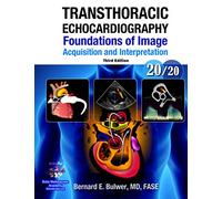 Transthoracic Echocardiography: Foundations of Image Acquisition and Interpretation; 3rd Edition (Echocardiography Illustrated)