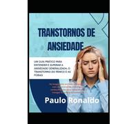 Transtornos de Ansiedade: Um guia prático para entender e superar a ansiedade generalizada, o transtorno do pânico e as fobias (Psicologia)