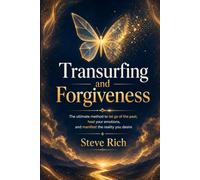 Transurfing and Forgiveness: The ultimate method to let go of the past, heal your emotions, and manifest the reality you desire (Transurfing Books)