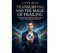 Transurfing and the Magic of Frailing: Achieve deep friendships and natural authority effortlessly. Master leadership and become irresistible. ... on everyone around you. (Transurfing Books)