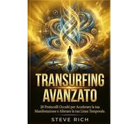 Transurfing Avanzato: 20 Protocolli Occulti per Accelerare la tua Manifestazione e Alterare la tua Linea Temporale. (Libri di transurfing)