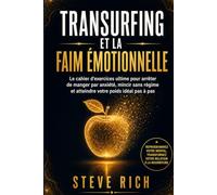 Transurfing et la faim émotionnelle: Cahier d'exercices pour arrêter de manger par anxiété, maigrir sans régime et habiter votre poids idéal pas à pas (transurfing francais)