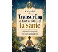Transurfing et l'art de retrouver la santé: Cahier d'exercices pratiques pour restaurer votre bien-être physique et mental pas à pas (transurfing francais)