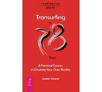 Transurfing in 78 Days - A Practical Course in Creating Your Own Reality