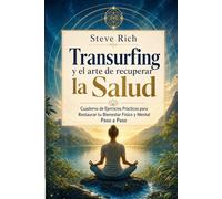Transurfing y el arte de recuperar la Salud: Cuaderno de Ejercicios Prácticos para Restaurar tu Bienestar Físico y Mental Paso a Paso (Transurfing en Español)