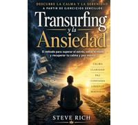 Transurfing y la Ansiedad: El método para superar el estrés, soltar el miedo y recuperar tu calma y paz mental (Transurfing en Español)