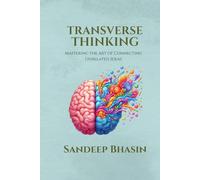 Transverse Thinking: Mastering the Art of Connecting Unrelated Ideas
