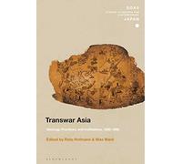 Transwar Asia: Ideology, Practices, and Institutions, 1920-1960 (SOAS Studies in Modern and Contemporary Japan)