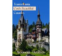 Transylvania: God’s Beautiful Country: How to Visit and Enjoy That Wonderful Place
