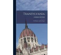 Transylvania; Its Products and Its People