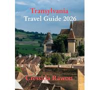 Transylvania Travel Guide 2026: Castles, Dracula Legends, Medieval Cities, Scenic Mountains, Hidden Villages, and Practical Itineraries for Exploring Romania’s Most Mysterious Region