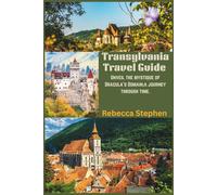 Transylvania Travel Guide: Unveil the Mystique of Dracula's Domain;a journey through time.