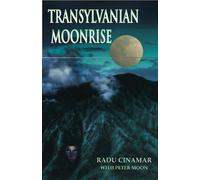 Transylvanian Moonrise: A Secret Initiation in the Mysterious Land of the Gods by Radu Cinamar (2011-05-24)