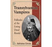 Transylvanian Vampires: Folktales of the Living Dead Retold – McFarland