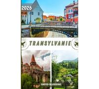 Transylvanie Guide de voyage 2026: Châteaux, Carpates, culture et gastronomie au cœur légendaire de la Roumanie