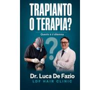 Trapianto o Terapia? Questo è il dilemma: Guida del paziente alla scelta consapevole tra autotrapianto e terapia medica dei capelli