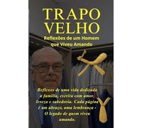 Trapo Velho: Reflexões de Um Homem que Viveu Amando