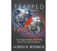 Trapped Between Two Worlds: Uncovering the Reality of the World Beyond Your Physical Existence