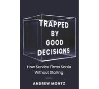Trapped by Good Decisions: How Service Firms Scale Without Stalling