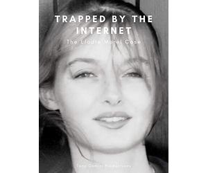 Trapped by the Internet - The Elodie Morel Case