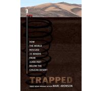 Trapped: How the World Rescued 33 Miners from 2,000 Feet Below the Chilean Desert