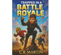 Trapped in a Battle Royale: Welcome to IMERSIUM (Middle Grade Novel for Ages 9-12): A Thrilling Adventure Book for Kids Aged 9-12 About Friendship, Courage, and Never Giving Up